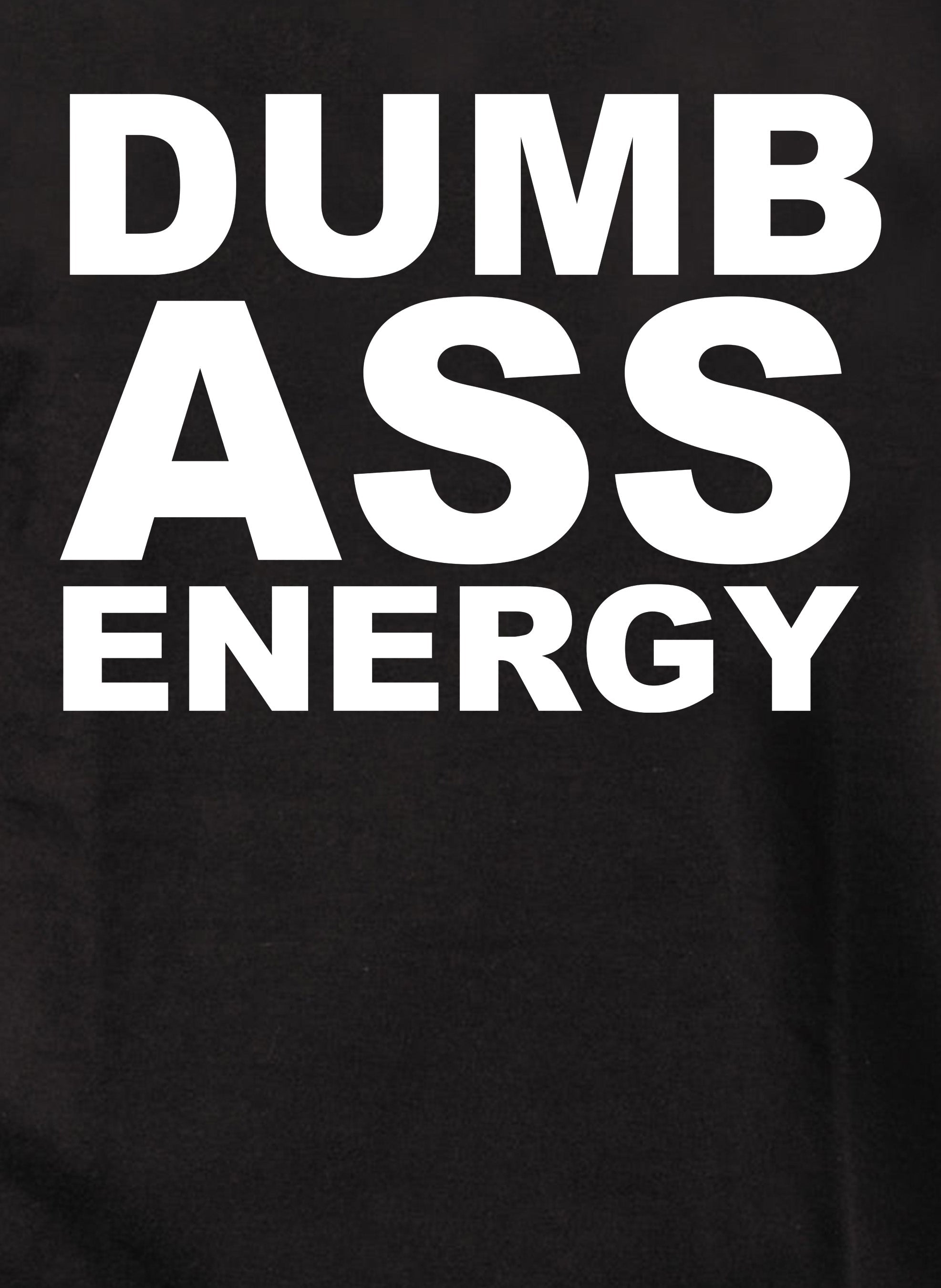 Dumb Ass Energy T-Shirt