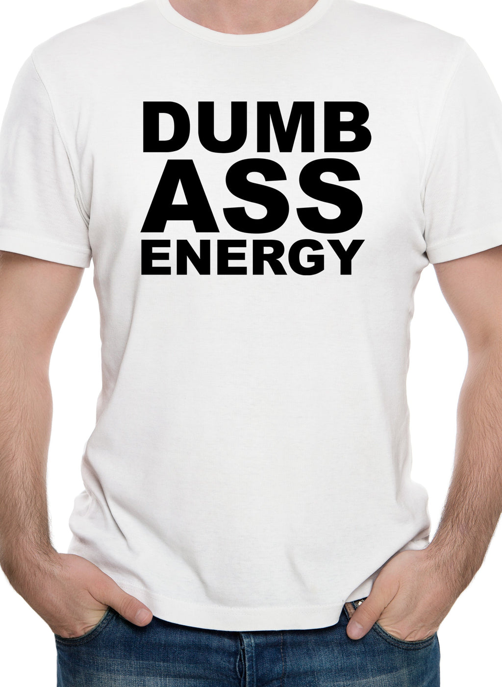 Dumb Ass Energy T-Shirt