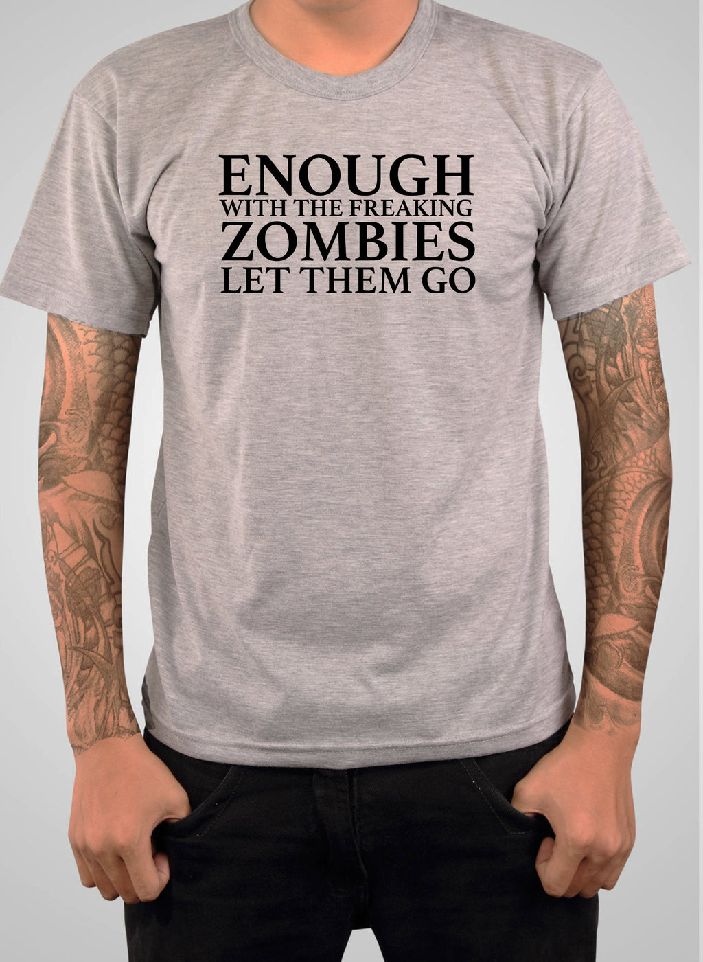 Enough With The Freaking Zombies Let Them Go T-Shirt