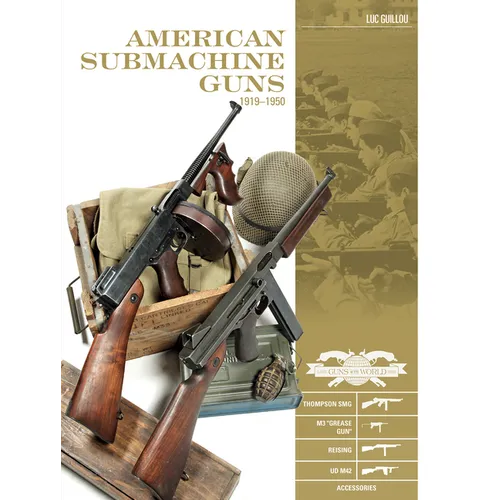 American Submachine Guns, 1919-1950: Thompson Smg, M3 Grease Gun, Reising, Ud M42, and Accessories - Hardcover