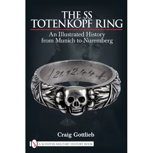 The SS Totenkopf Ring: An Illustrated History from Munich to Nuremburg - Hardcover