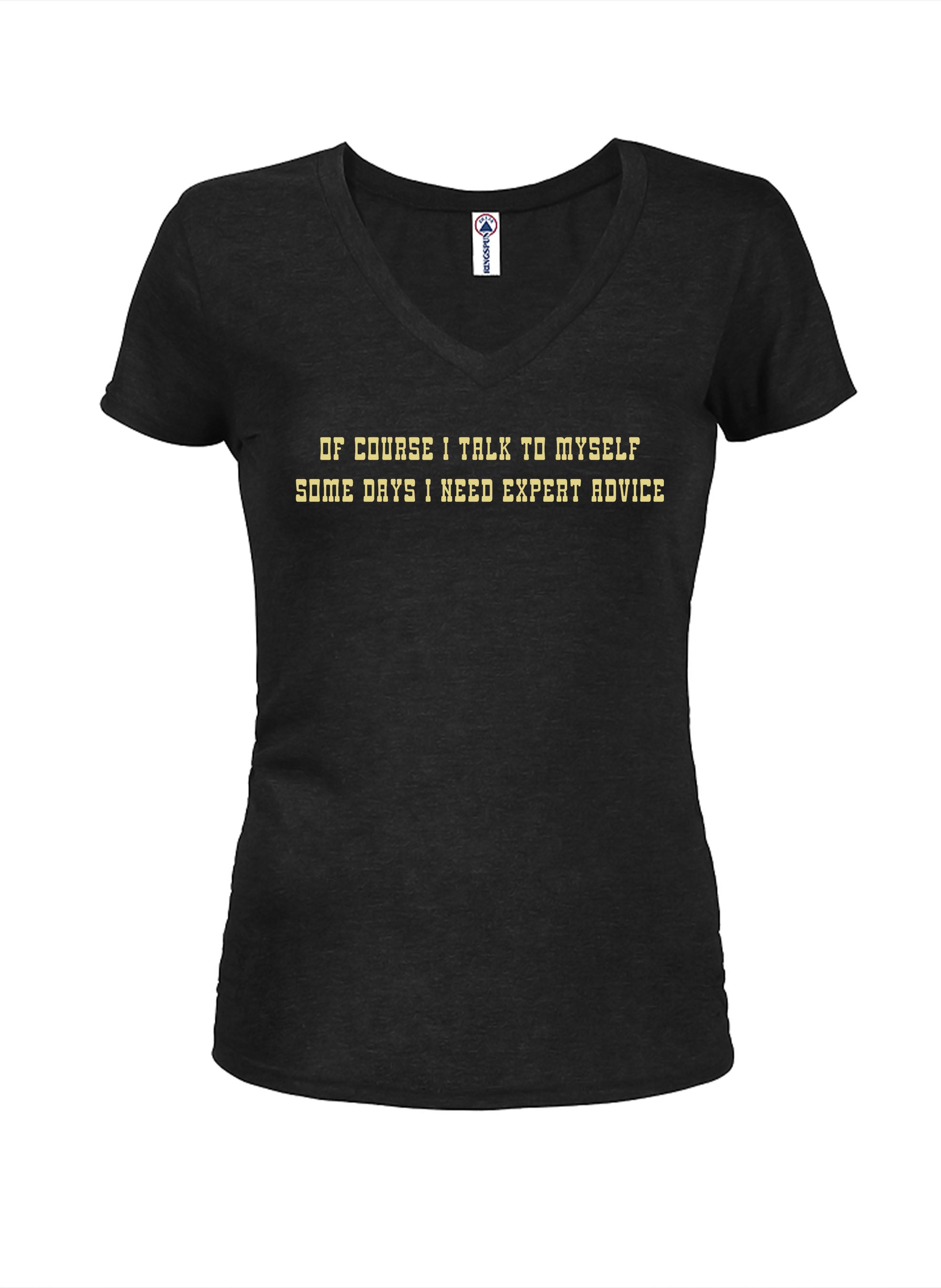 Of course I talk to myself Juniors V Neck T-Shirt