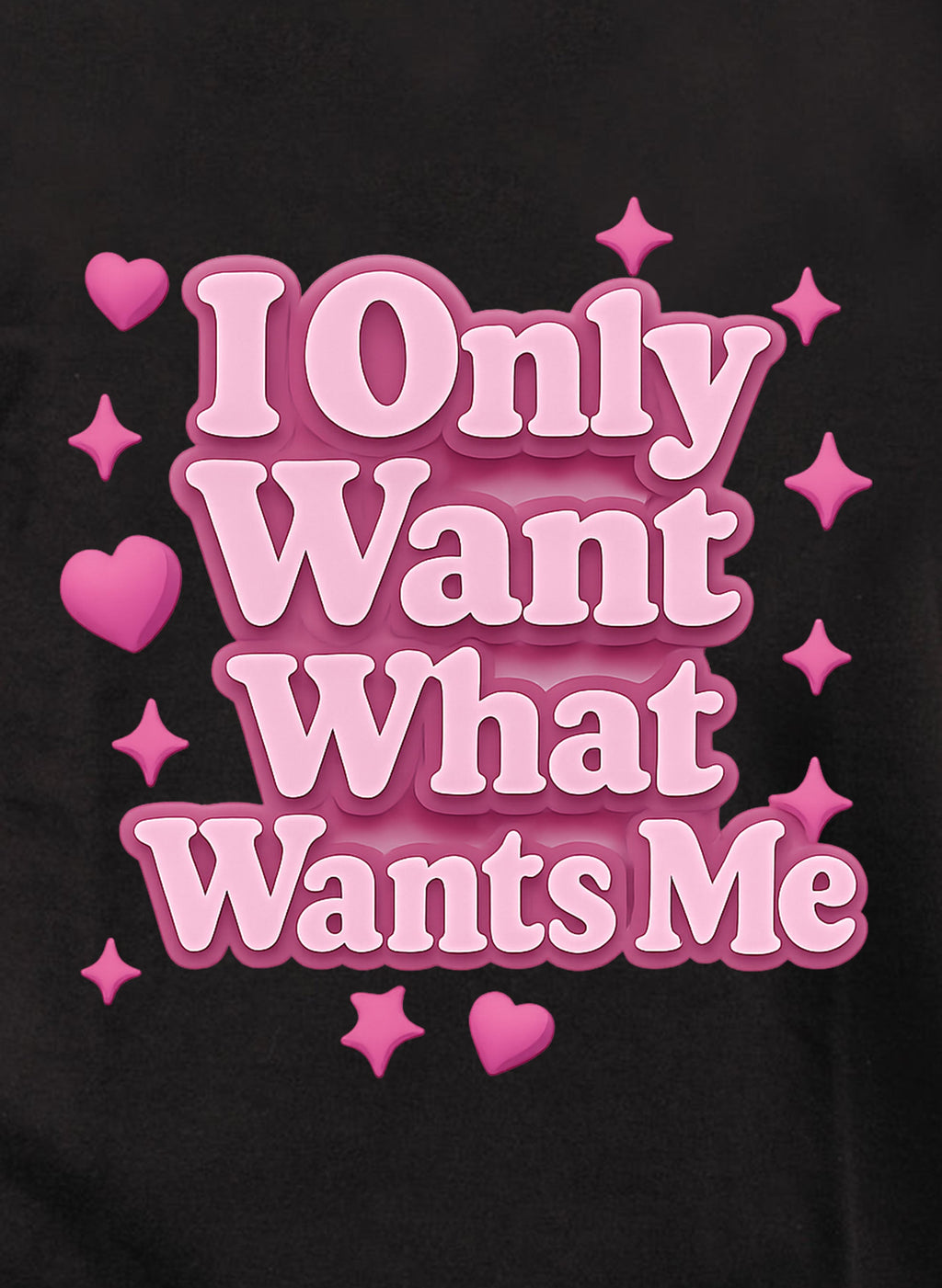 I Only Want What Wants Me Pink Text T-Shirt