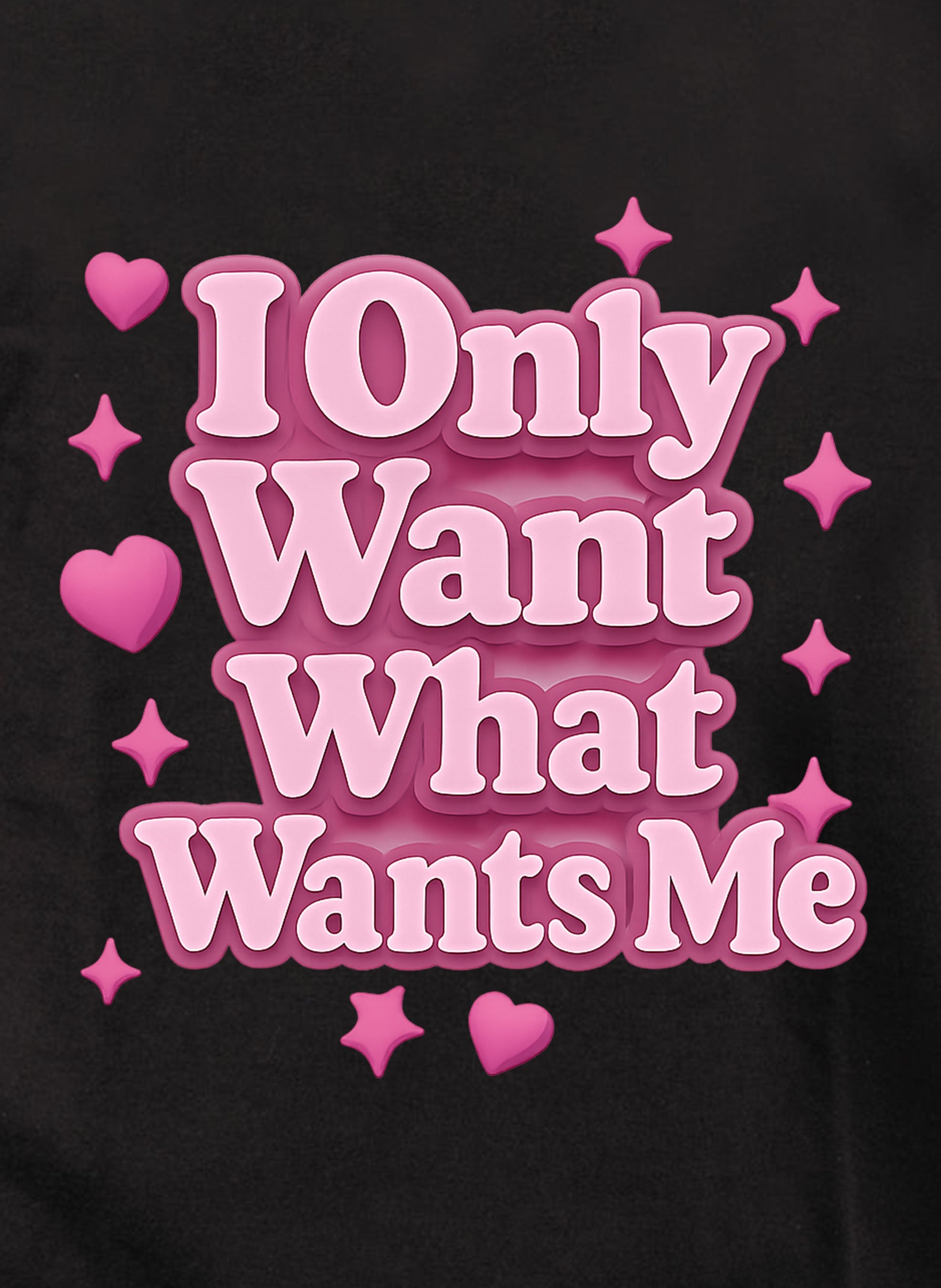 I Only Want What Wants Me Pink Text T-Shirt
