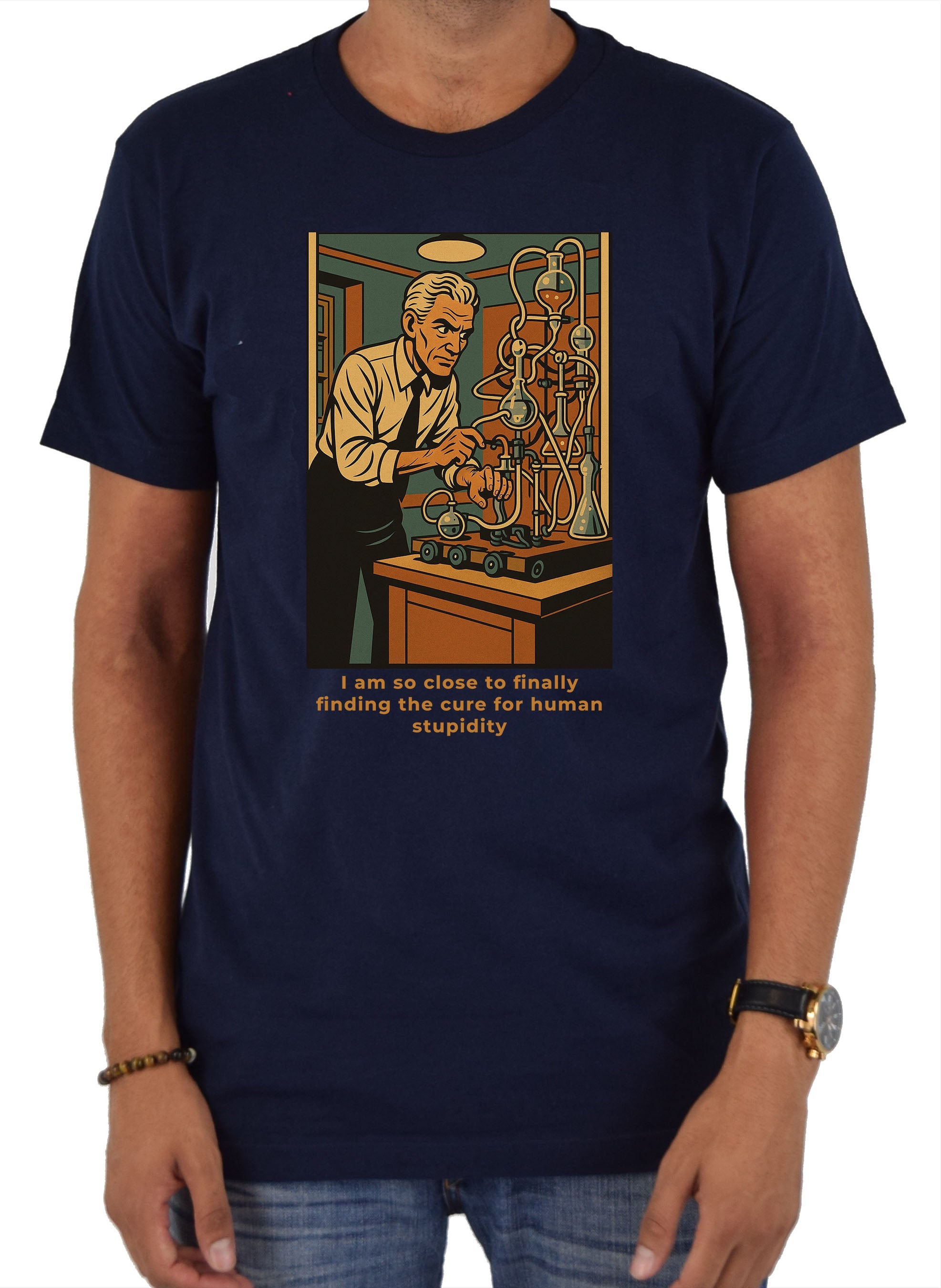 I am so close to finally finding the cure for human stupidity T-Shirt