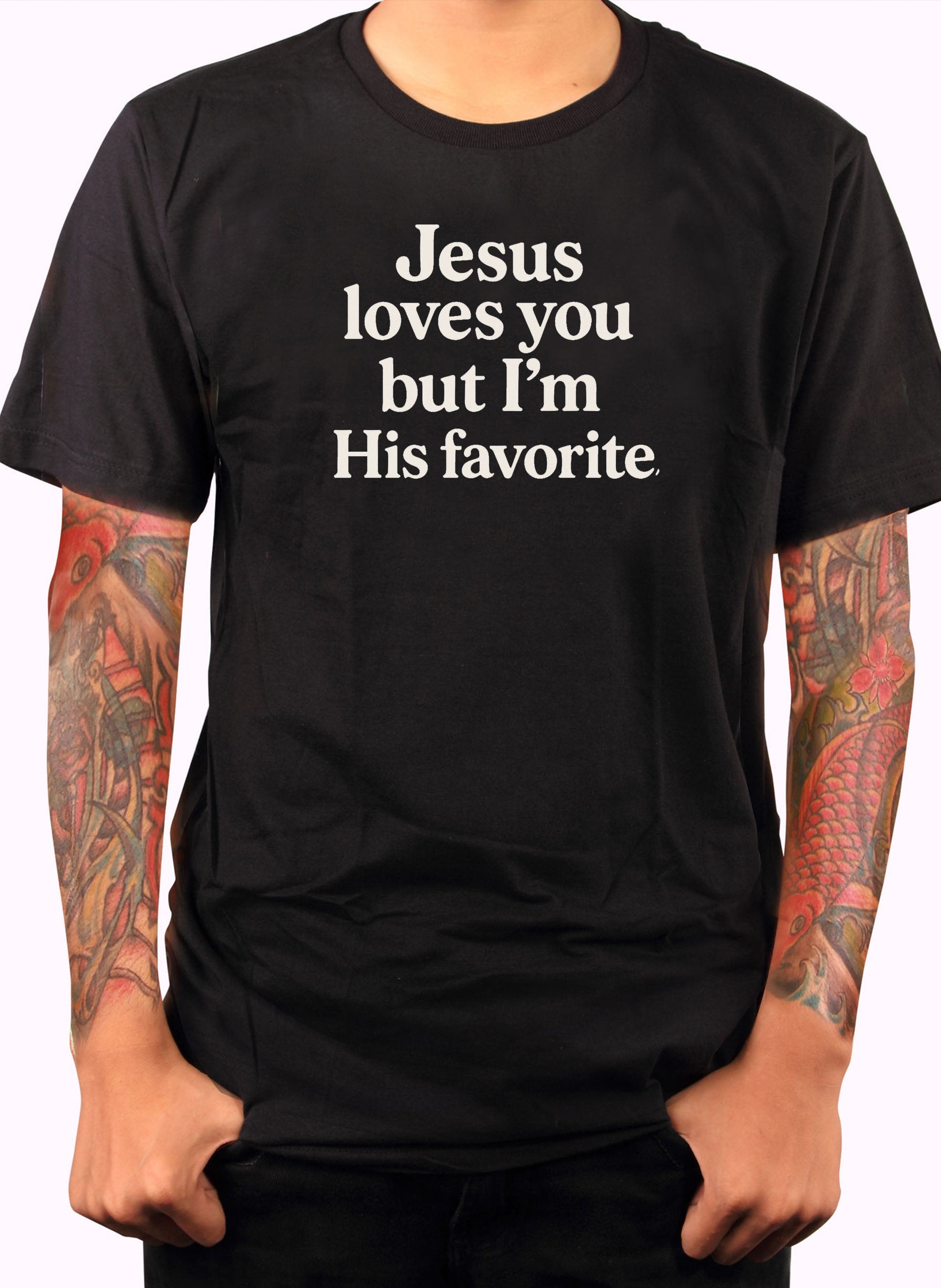 Jesus loves you but I'm His favorite T-Shirt