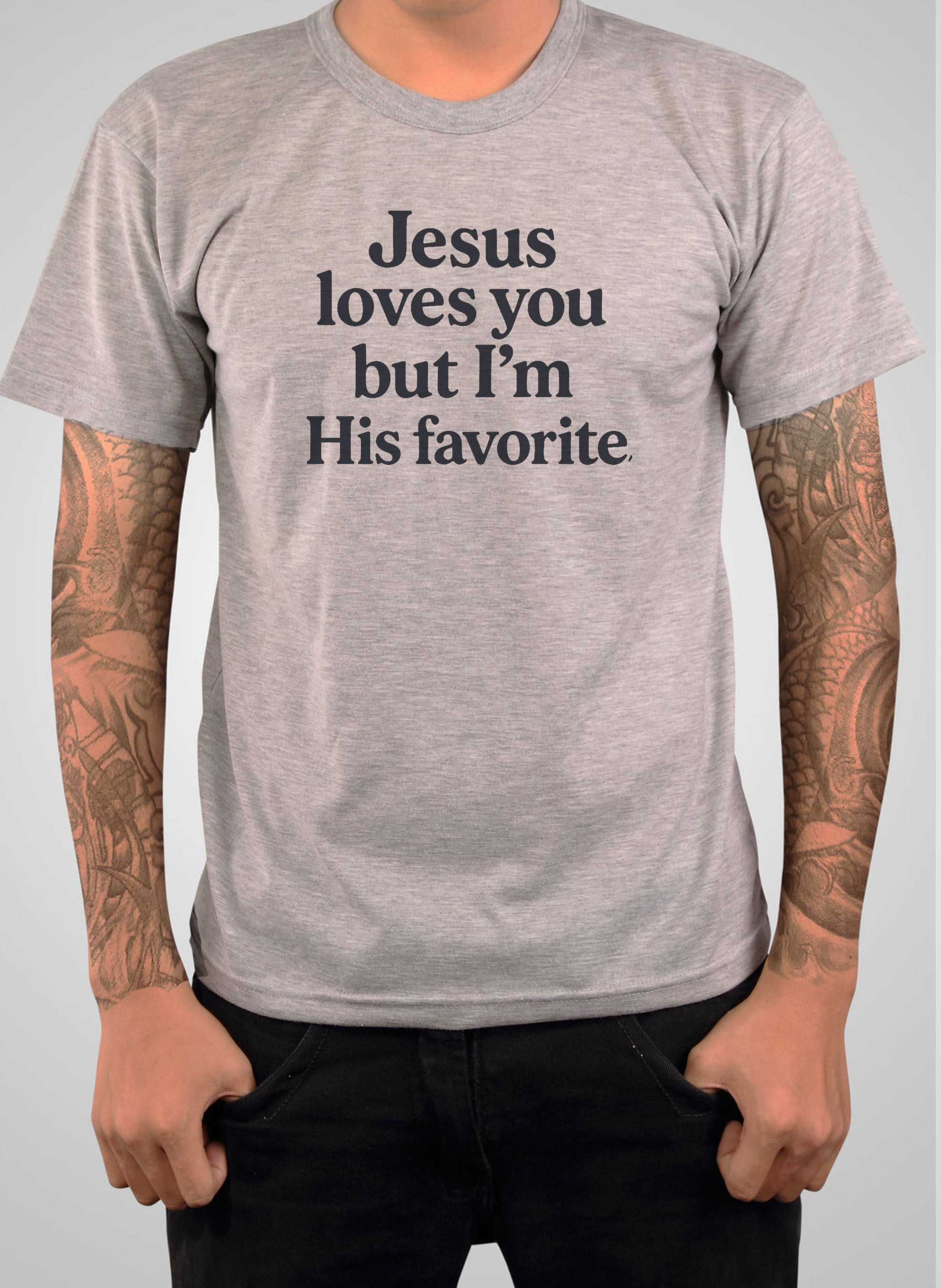 Jesus loves you but I'm His favorite T-Shirt