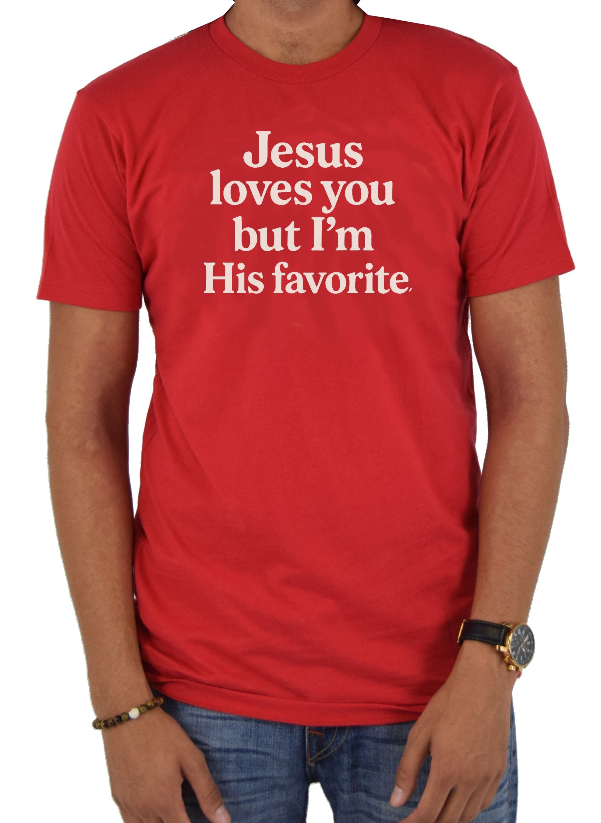 Jesus loves you but I'm His favorite T-Shirt