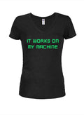 It works on my machine Juniors V Neck T-Shirt