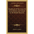 Handbook Of The Coins Of Great Britain And Ireland In The British Museum - Hardcover