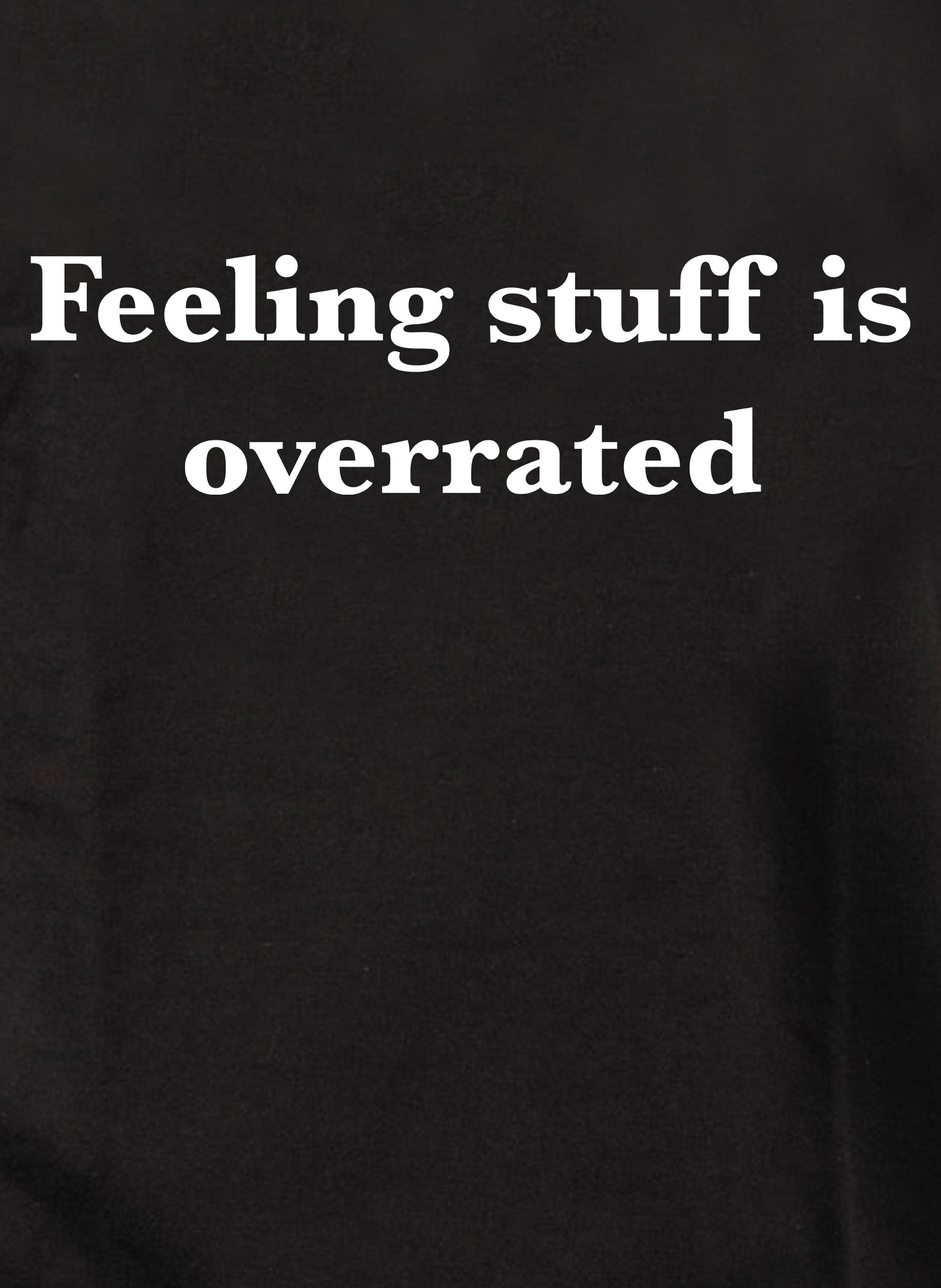 Feeling stuff is overrated Kids T-Shirt