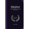 William Adams, an Old English Potter: With Some Account of His Family and Their Productions - Hardcover