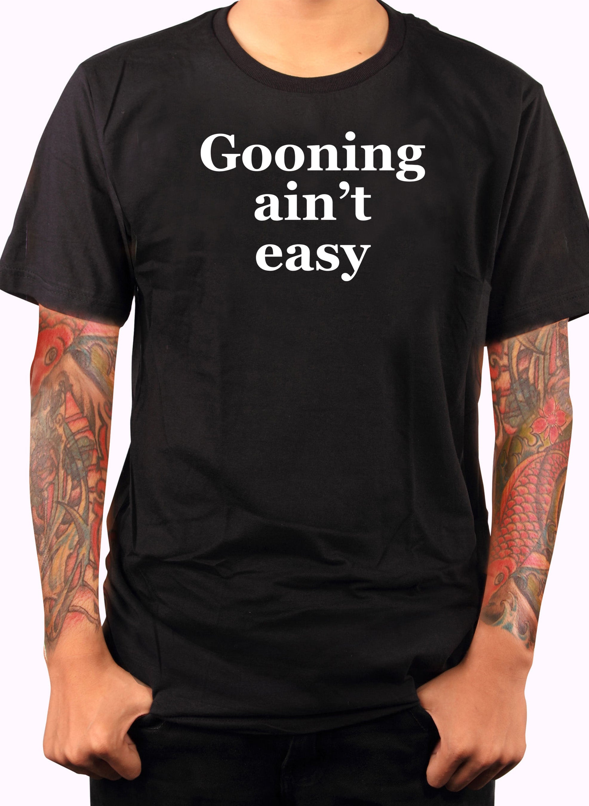 Gooning ain’t easy T-Shirt