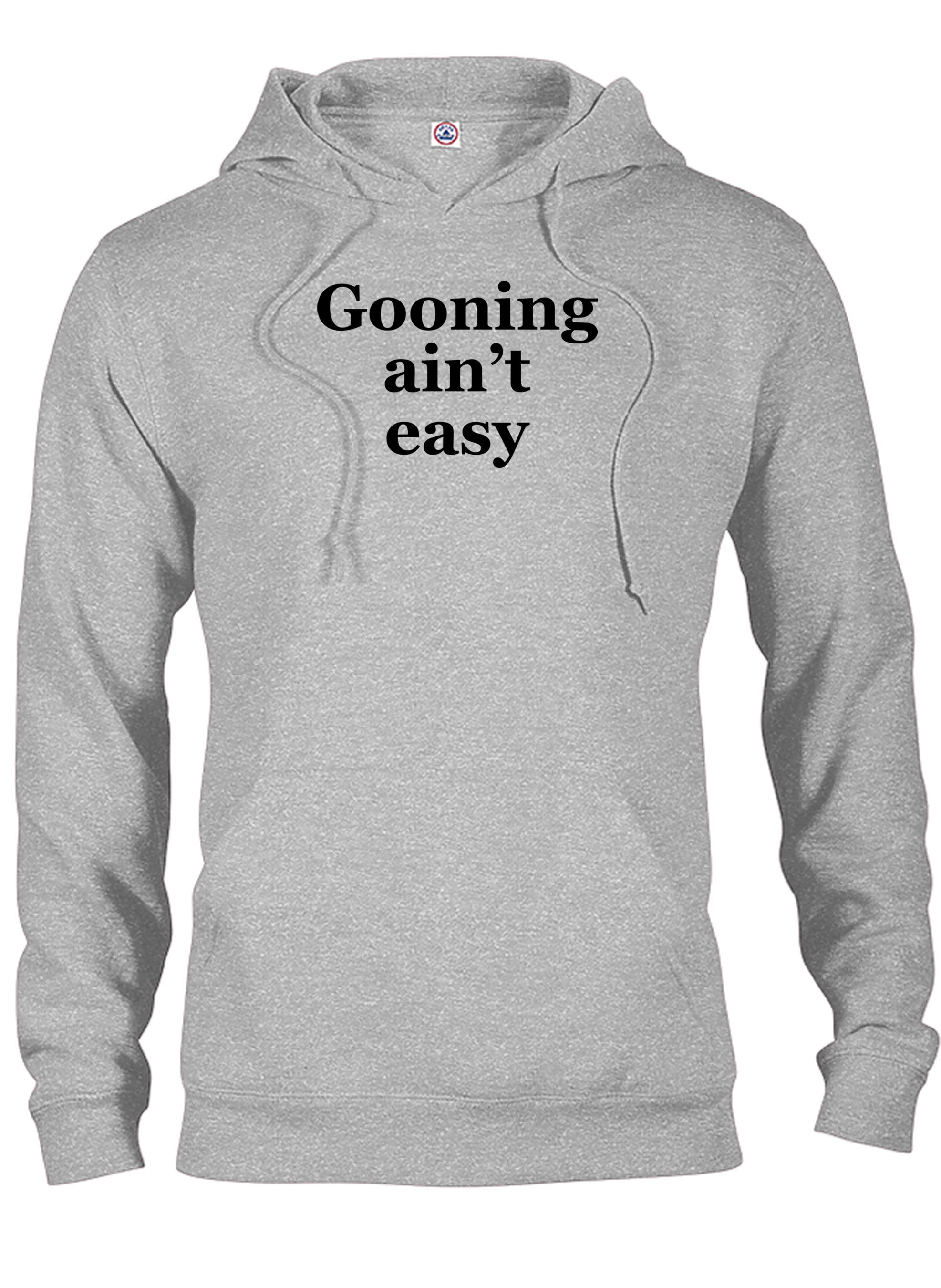 Gooning ain’t easy T-Shirt