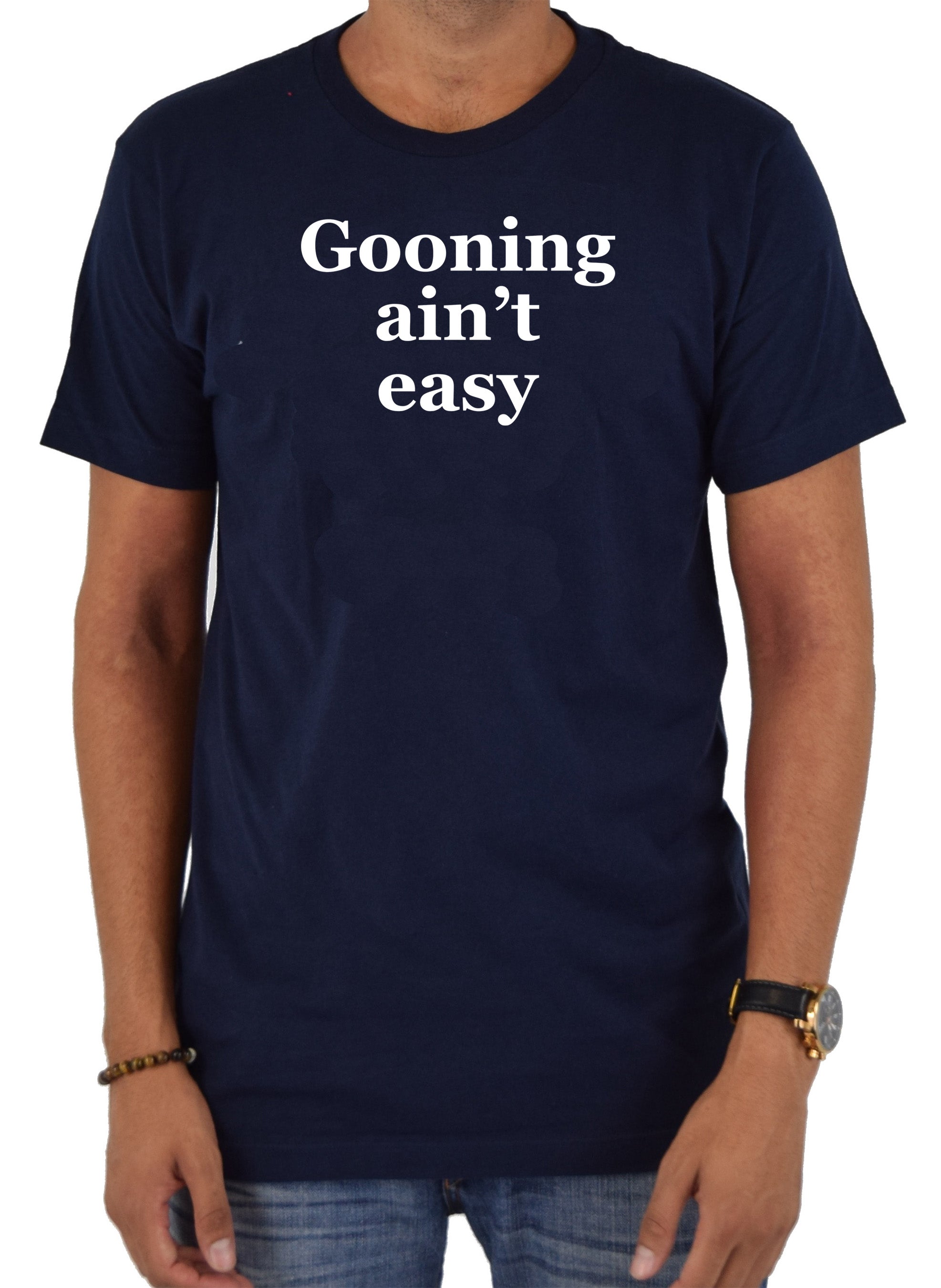 Gooning ain’t easy T-Shirt
