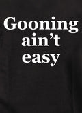 Gooning ain’t easy T-Shirt
