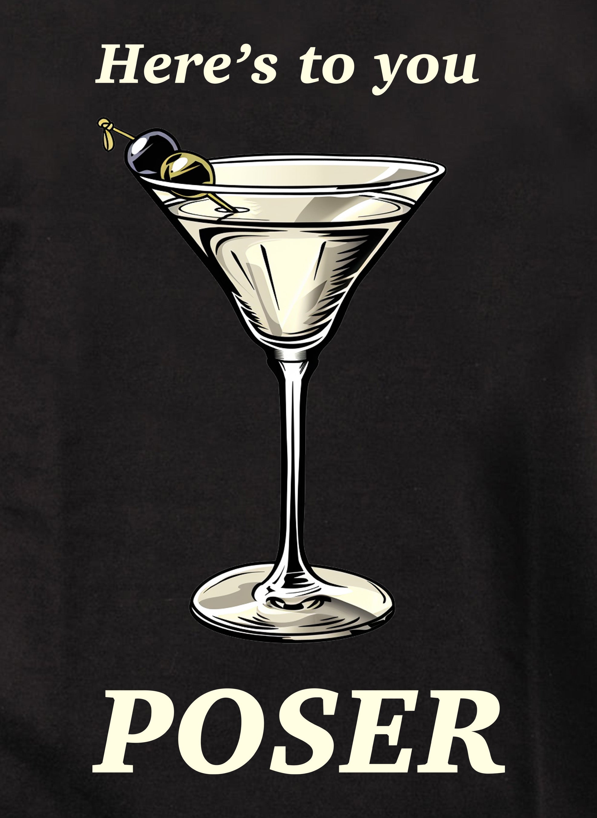 Here's to you POSER T-Shirt