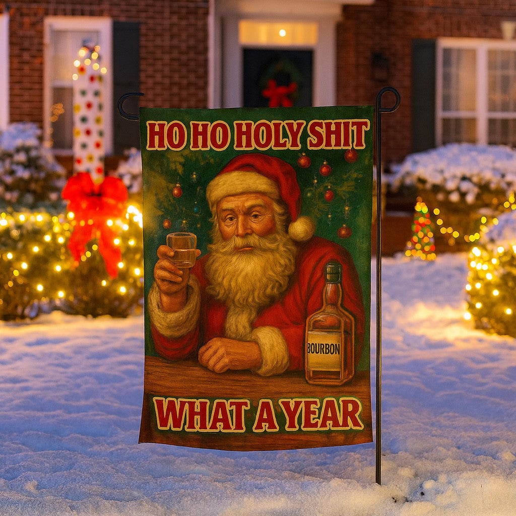 Ho Ho Holy Sh-t, What a Year Garden Flag