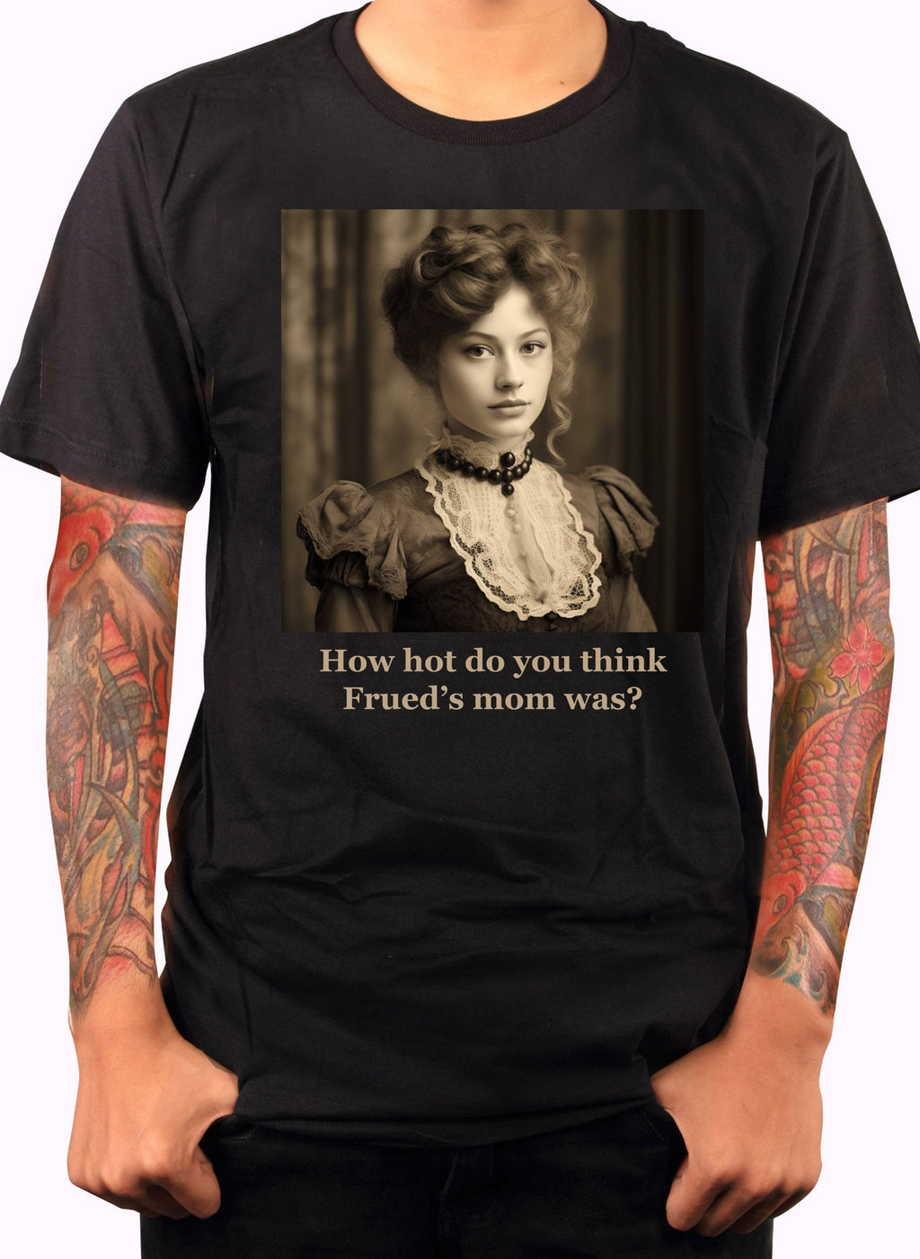 How hot do you think Frued’s mom was? T-Shirt