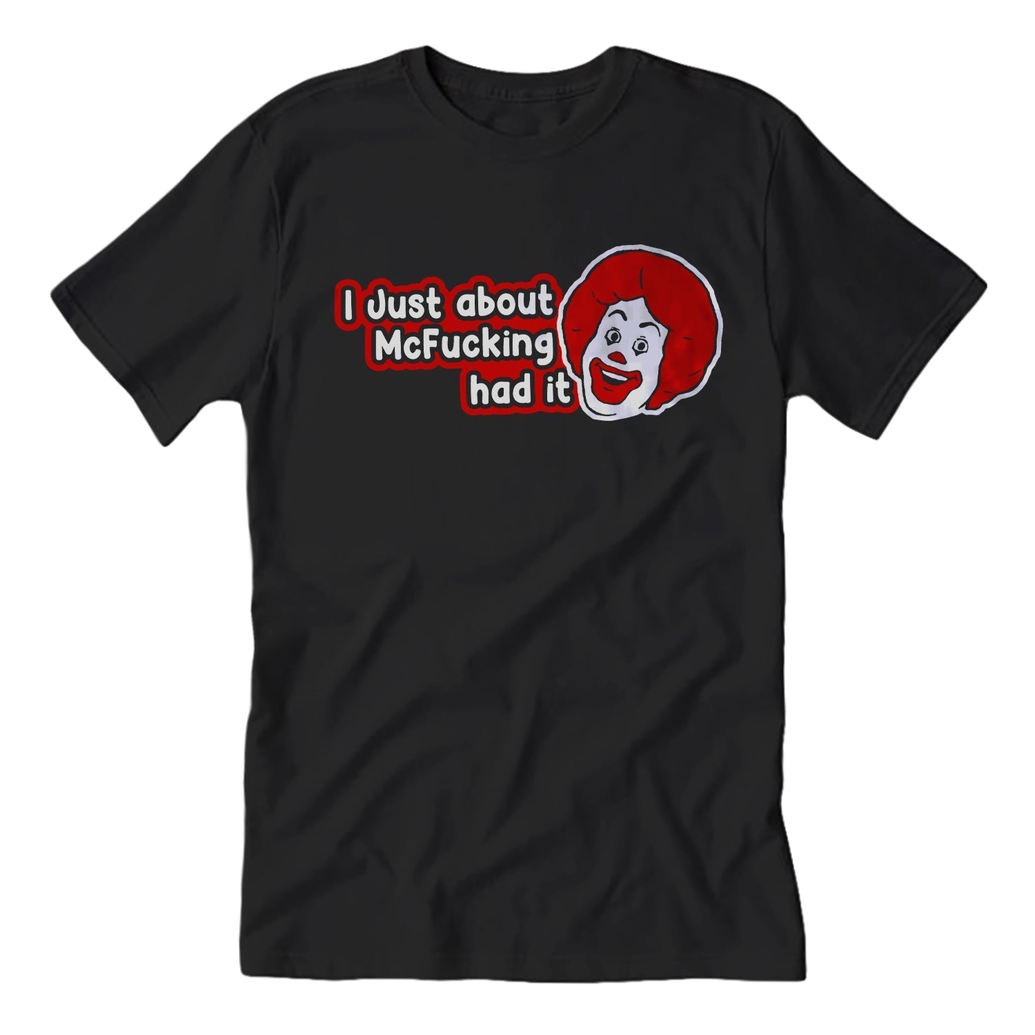 I Just About McF-king Had It T-Shirt