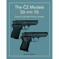 The Čz Models 50 and 70: Czech Cold War Police Pistols - Hardcover