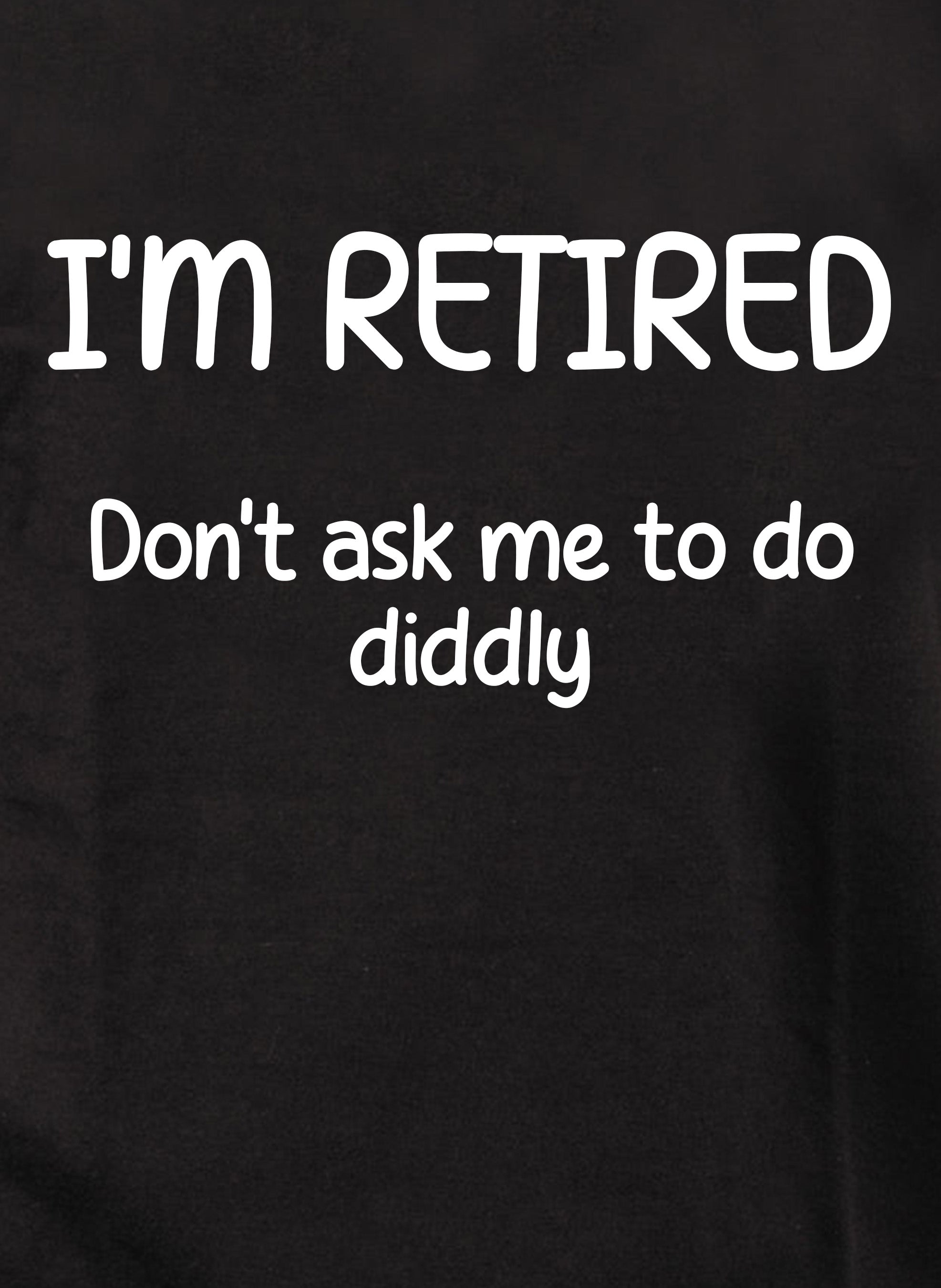I’m Retired T-Shirt
