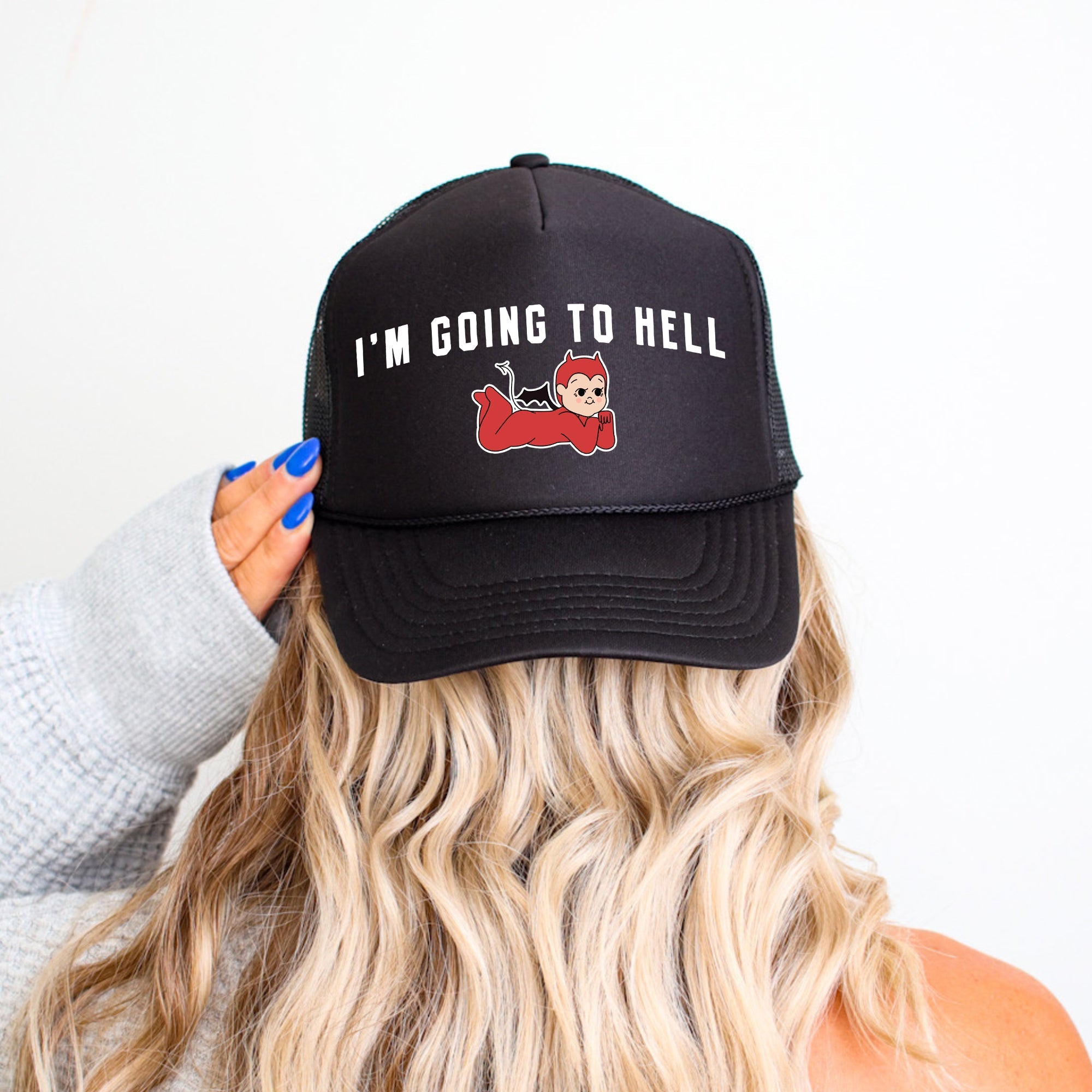 I'm Going To Hell, Sassy, Funny Snarky Quote For Bold Personalities Limited Edition Trucker Hat