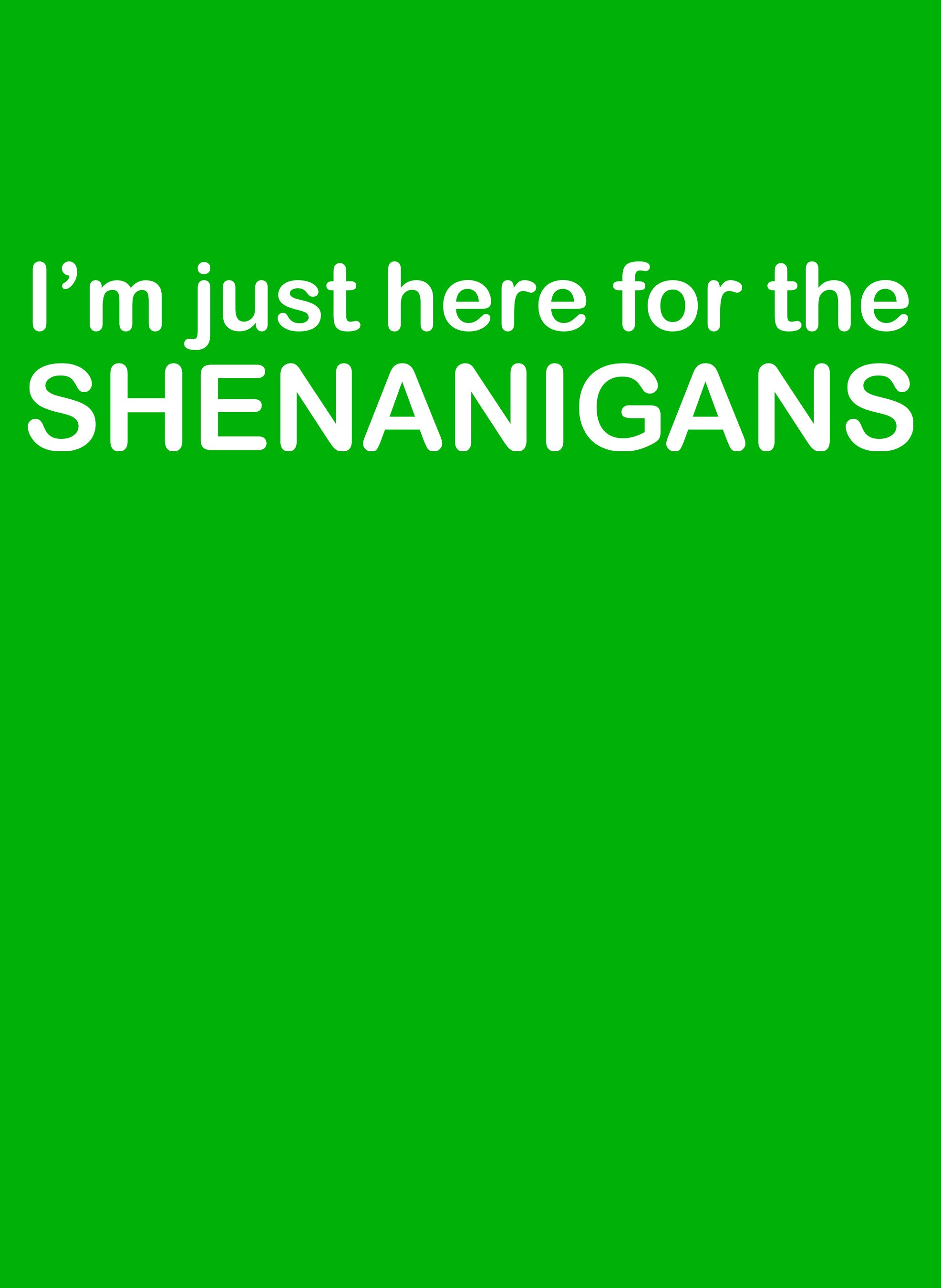 I'm Just Here for the Shenanigans T-Shirt