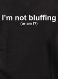 I’m not bluffing (or am I?) T-Shirt