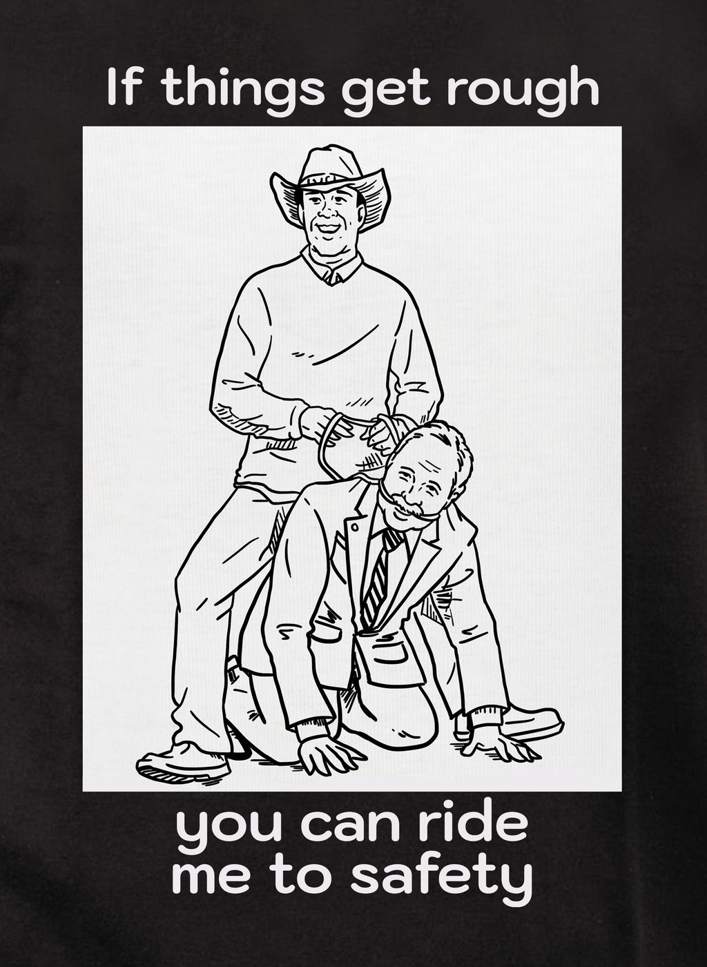 If things get rough you can ride me to safety T-Shirt