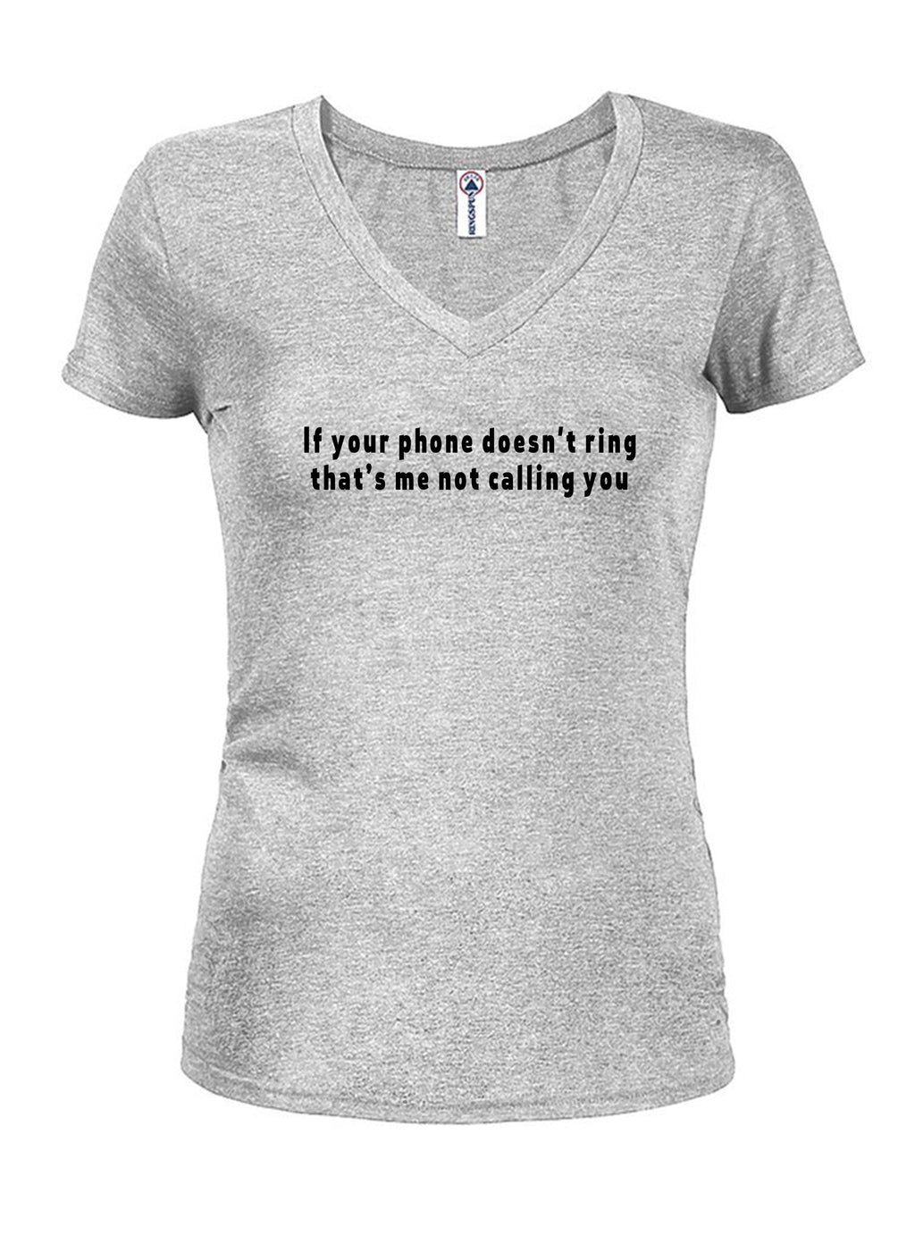If your phone doesn't ring that’s me not calling you T-Shirt