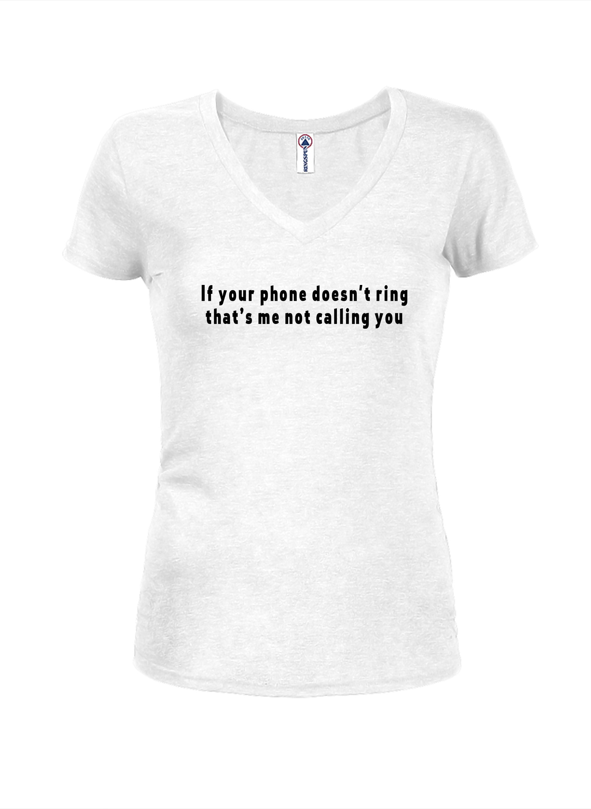 If your phone doesn't ring that’s me not calling you T-Shirt