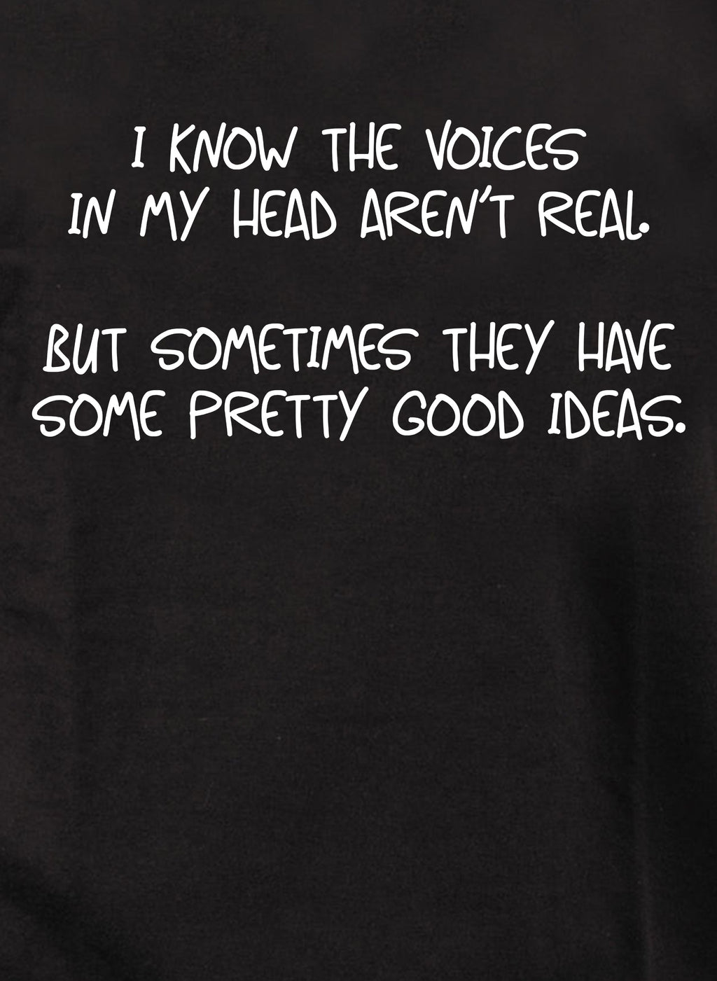 I know the voices in my head aren’t real T-Shirt