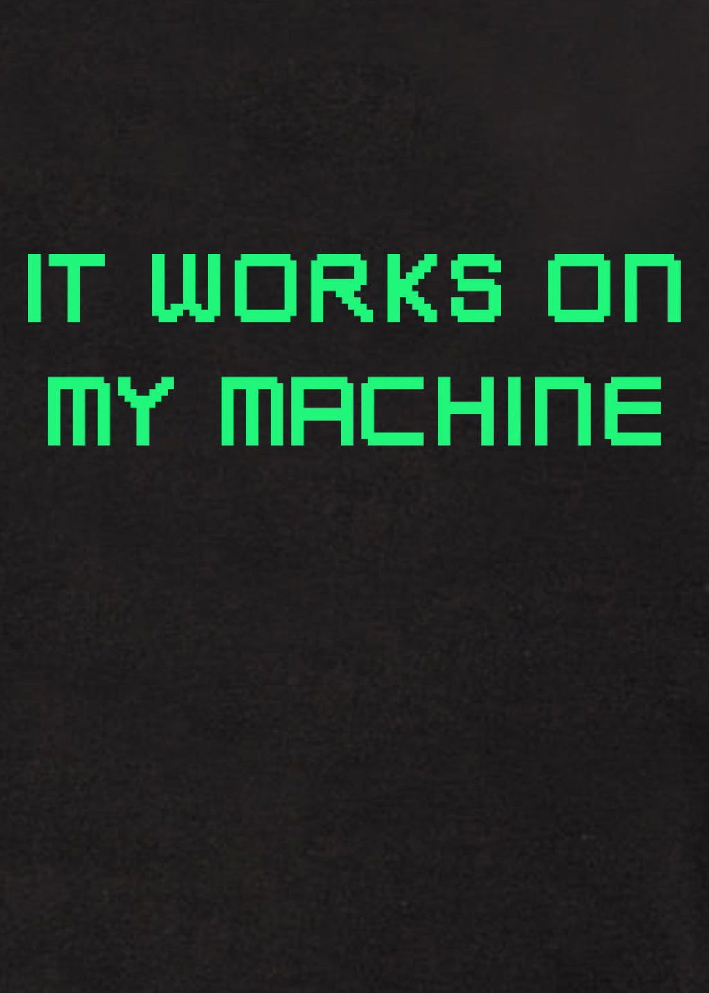 It works on my machine T-Shirt