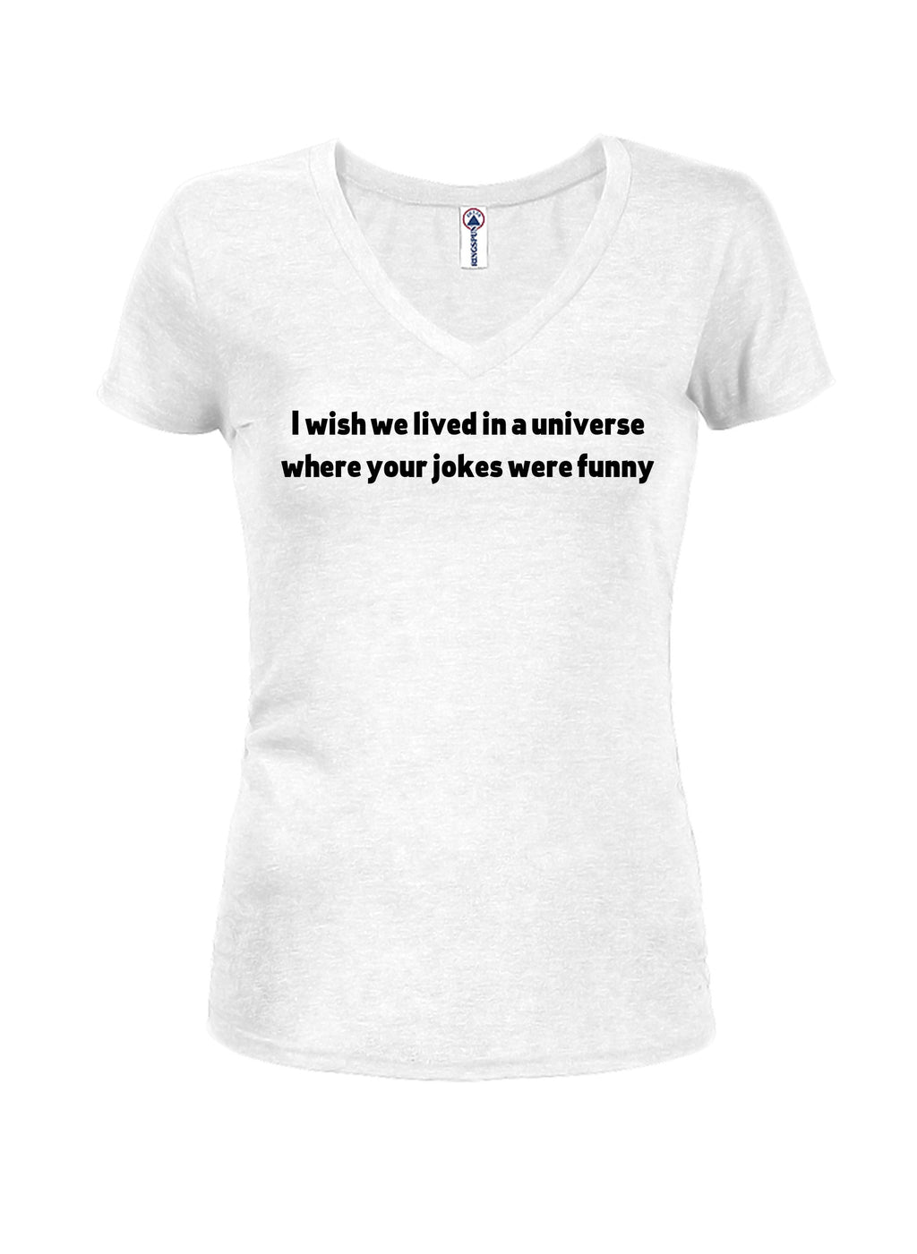 I wish we lived in a universe where your jokes were funny T-Shirt