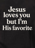 Jesus loves you but I'm His favorite T-Shirt