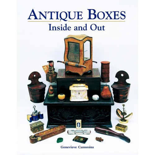 Antique Boxes Inside and Out: For Eating, Drinking and Being Merry, Work, Play and the Boudoir - Hardcover