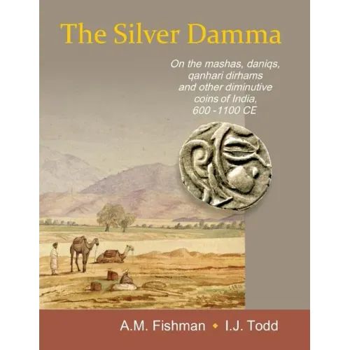 The Silver Damma: On the mashas, daniqs, qanhari dirhams and other diminutive coins of India, 600-1100 CE - Paperback