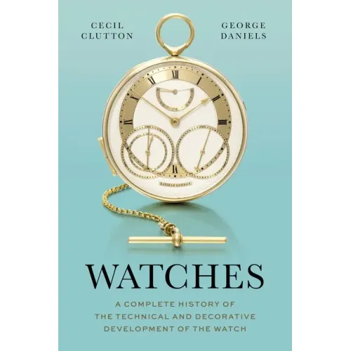 Watches: A Complete History of the Technical and Decorative Development of the Watch - Hardcover