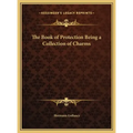 The Book of Protection Being a Collection of Charms - Hardcover