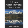 A Tour of Willamette Valley: A Journey of Wine - Paperback