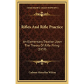 Rifles And Rifle Practice: An Elementary Treatise Upon The Theory Of Rifle Firing (1859) - Hardcover