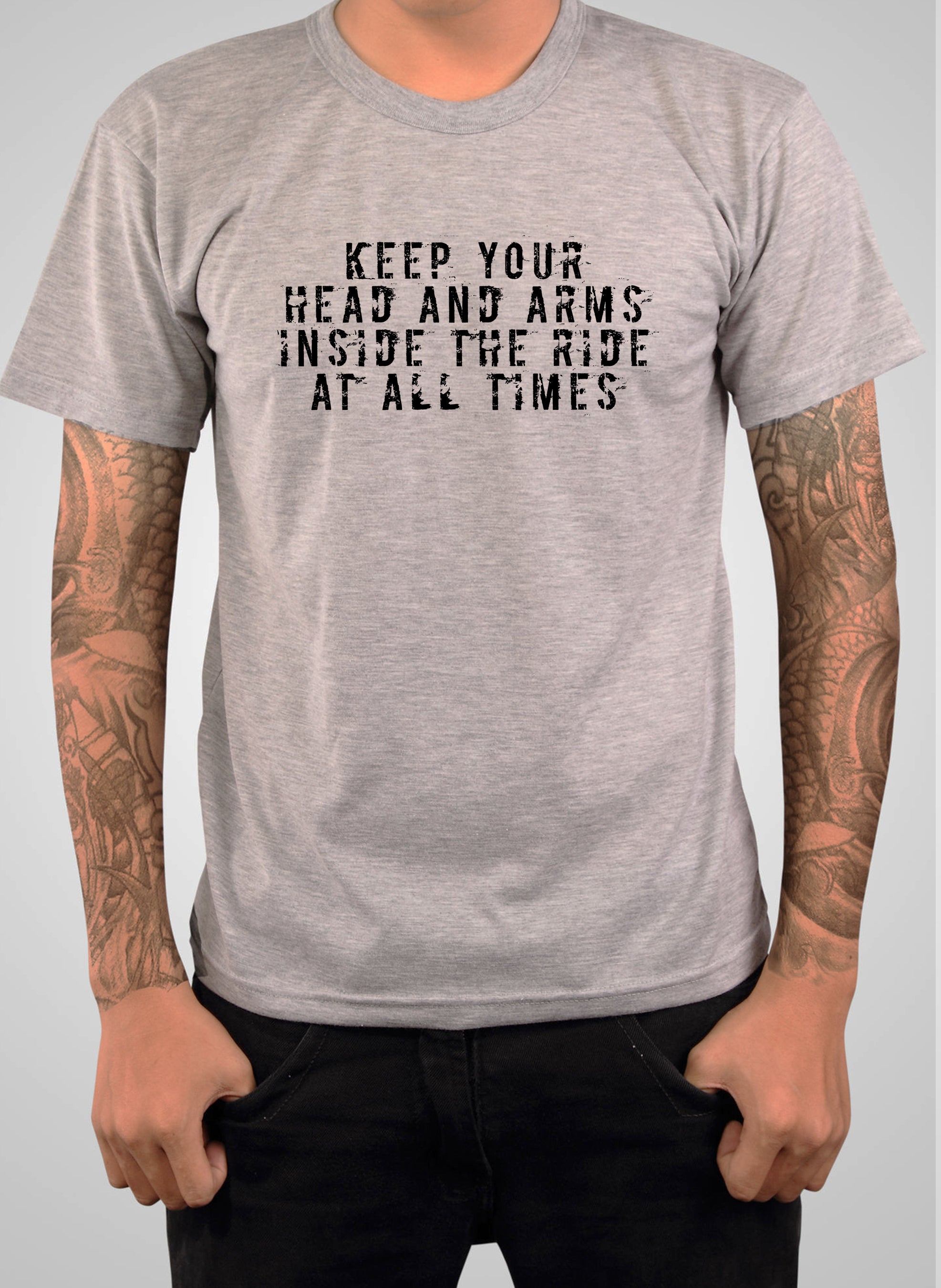 Keep your head and arms inside the ride at all times T-Shirt