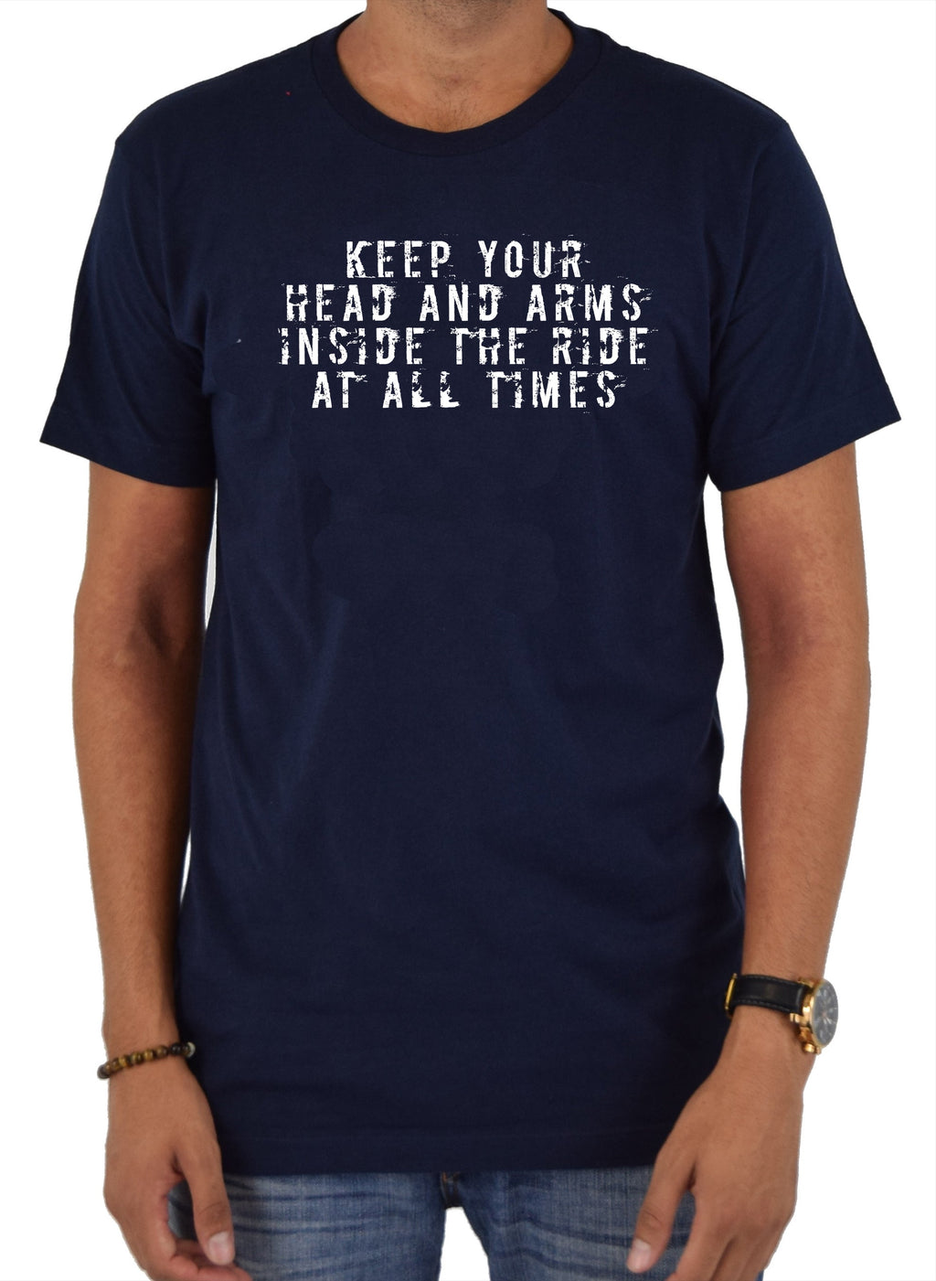Keep your head and arms inside the ride at all times T-Shirt