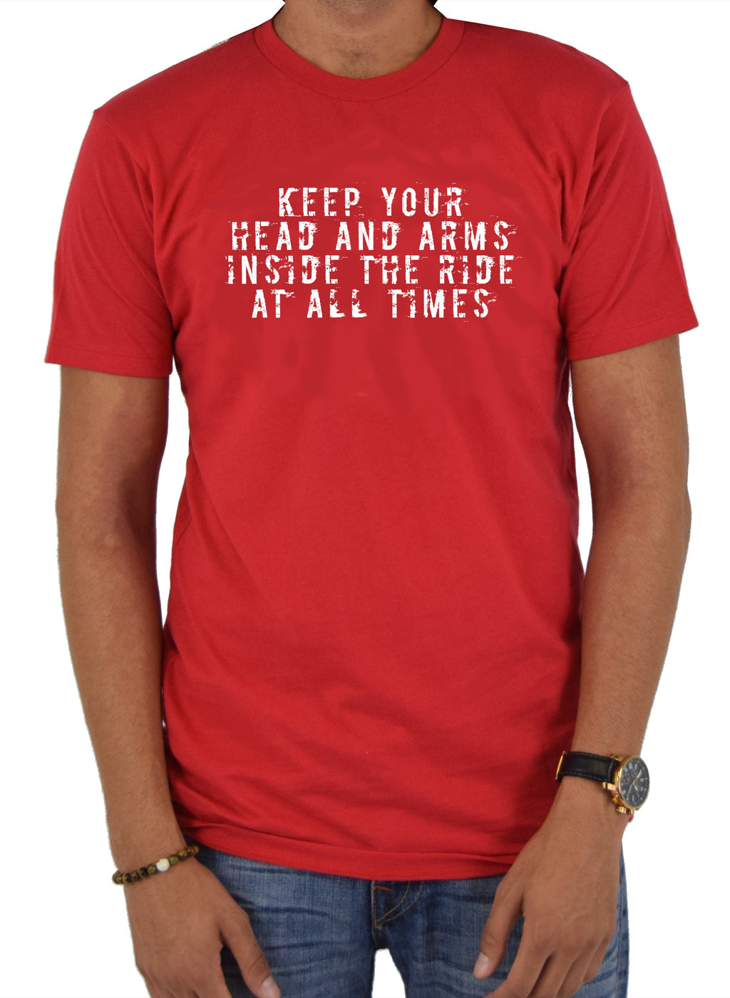 Keep your head and arms inside the ride at all times T-Shirt