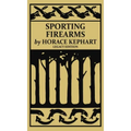 Sporting Firearms (Legacy Edition): A Classic Handbook on Hunting Tools, Marksmanship, and Essential Equipment for the Field - Hardcover