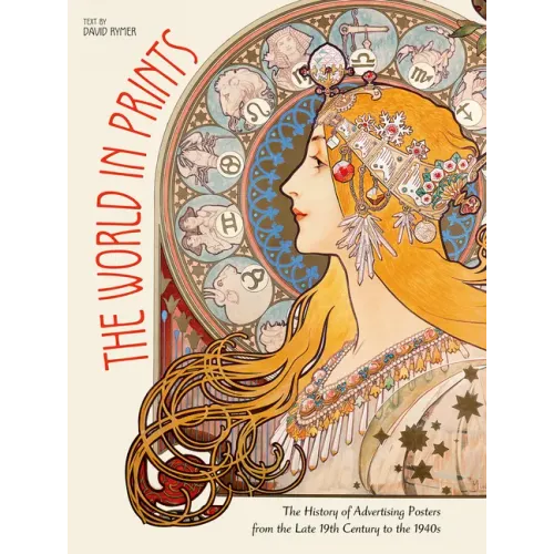 The World in Prints: The History of Advertising Posters from the Late 19th Century to the 1940s - Hardcover