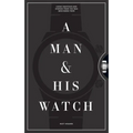 A Man & His Watch: Iconic Watches and Stories from the Men Who Wore Them - Hardcover