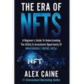 The Era of NFTs: A Beginner's Guide To Understanding The Utility & Investment Opportunity Of Non-Fungible Tokens (NFTs) - Hardcover