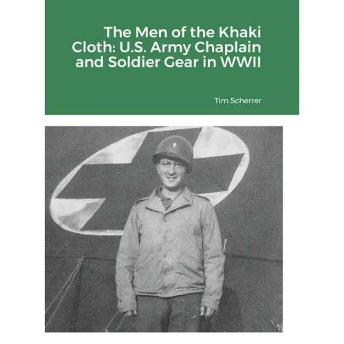 The Men of the Khaki Cloth: U.S. Army Chaplain and Soldier Gear in WWII - Hardcover